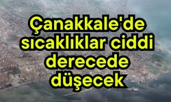 Çanakkale'de sıcaklıklar ciddi derecede düşecek