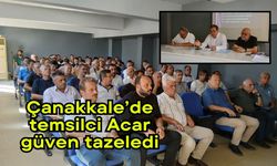 Çanakkale’de temsilci Acar güven tazeledi