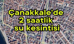 Çanakkale'de 2 saatlik su kesintisi