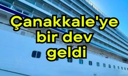 Çanakkale'ye bir dev geldi