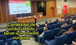 Çanakkale’de sürdürülebilir tarım için önemli vurgular