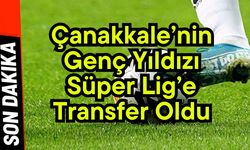 Çanakkale’nin Genç Yıldızı Süper Lig’e Transfer Oldu