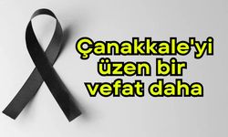 Çanakkale'yi üzen bir vefat daha