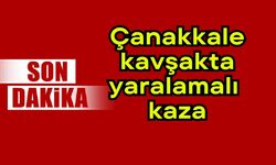 Çanakkale kavşakta yaralamalı kaza