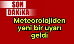Meteorolojiden yeni bir uyarı geldi