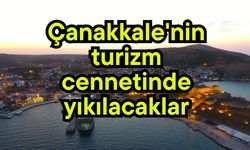 Çanakkale'nin turizm cennetinde yıkılacaklar (Video)