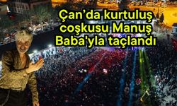 Çan’da kurtuluş coşkusu Manuş Baba'yla taçlandı