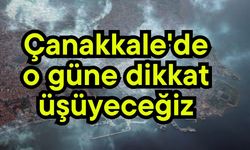 Çanakkale'de o güne dikkat, üşüyeceğiz