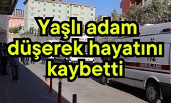 Yaşlı adam  düşerek hayatını kaybetti