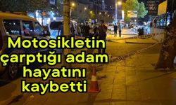 Motosikletin çarptığı adam hayatını kaybetti