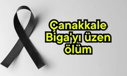 Çanakkale Biga'yı üzen ölüm
