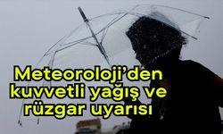 Meteoroloji’den kuvvetli yağış ve rüzgar uyarısı