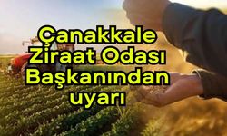 Çanakkale Ziraat Odası Başkanından uyarı
