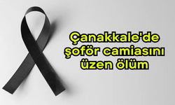 Çanakkale'de şoför camiasını üzen ölüm