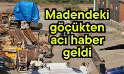 Madendeki göçükten acı haber geldi