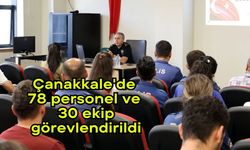 Çanakkale'de 78 personel ve 30 ekip görevlendirildi