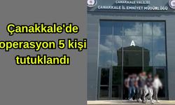 Çanakkale'de operasyon 5 kişi tutuklandı