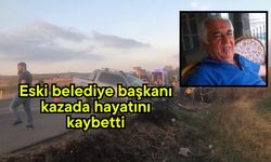 Eski belediye başkanı kazada hayatını kaybetti
