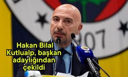 Hakan Bilal Kutlualp, başkan adaylığından çekildi