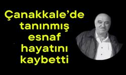 Çanakkale’de tanınmış esnaf hayatını kaybetti