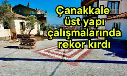 Çanakkale üst yapı çalışmalarında rekor kırdı