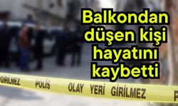 Balkondan düşen kişi hayatını kaybetti