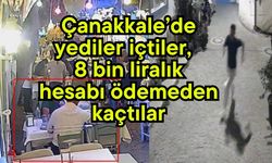 Çanakkale’de yediler içtiler,  8 bin liralık hesabı ödemeden kaçtılar