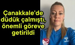 Çanakkale'de düdük çalmıştı, önemli göreve getirildi