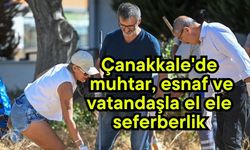 Çanakkale'de muhtar, esnaf ve vatandaşla el ele seferberlik