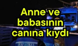 Anne ve babasının canına kıydı