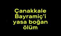 Çanakkale Bayramiç’i yasa boğan ölüm