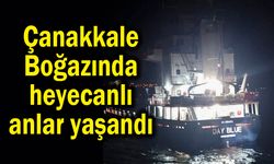 Çanakkale Boğazında heyecanlı anlar yaşandı
