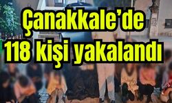 Çanakkale’de 118 kişi yakalandı
