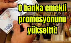 O banka emekli promosyonunu yükseltti!