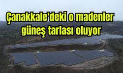 Çanakkale'deki o madenler güneş tarlası oluyor (Video)