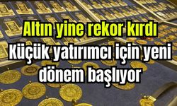 Altın yine rekor kırdı: Küçük yatırımcı için yeni dönem başlıyor