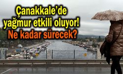 Çanakkale’de yağmur etkili oluyor! Ne kadar sürecek?