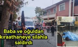 Baba ve oğuldan kıraathaneye silahla saldırdı