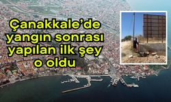 Çanakkale’de yangın sonrası yapılan ilk şey o oldu