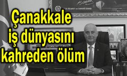 Çanakkale iş dünyasını kahreden ölüm
