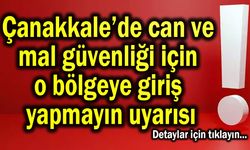 Çanakkale’de o bölgeye giriş yapmayın uyarısı