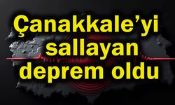Çanakkale'yi de sallayan deprem oldu