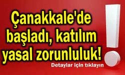 Çanakkale'de başladı, katılım yasal zorunluluk!
