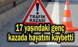 17 yaşındaki genç kazada hayatını kaybetti