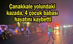 Çanakkale yolundaki kazada 4 çocuk babası hayatını kaybetti