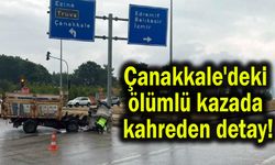 Çanakkale'deki ölümlü kazada kahreden detay! (Video)