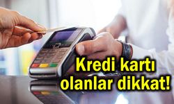 Kredi kartı olanlar dikkat! Oran değişti...