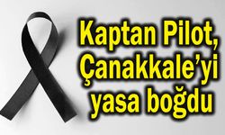 Kaptan Pilot, Çanakkale’yi yasa boğdu