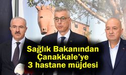 Sağlık Bakanından Çanakkale’ye 3 hastane müjdesi (Video)