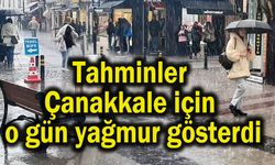 Tahminler, Çanakkale için o gün yağmur gösterdi
